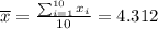 {\displaystyle {\overline {x}}}=\frac{\sum_{i=1}^{10}x_i}{10}=4.312
