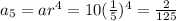 a_5=ar^4=10(\frac{1}{5})^4=\frac{2}{125}
