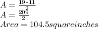 A=\frac{19*11}{2} \\A=\frac{209}{2} \\Area=104.5 square inches