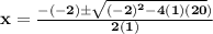 \bf{x=\frac{-(-2)\pm\sqrt{(-2)^2-4(1)(20})}{2(1)}