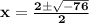 \bf{x=\frac{2\pm\sqrt{-76}}{2}}