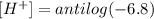 [H^+]=antilog(-6.8)