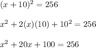 (x+10)^2=256\\\\x^2+2(x)(10)+10^2=256\\\\x^2+20x+100=256