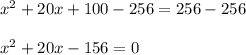 x^2+20x+100-256=256-256\\\\x^2+20x-156=0