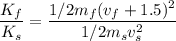 \dfrac{K_f}{K_s}=\dfrac{1/2m_f(v_f+1.5)^2}{1/2m_sv_s^2}