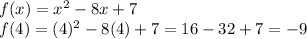 f(x)=x^{2}-8x+7\\f(4)=(4)^{2}-8(4)+7=16-32+7=-9