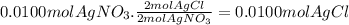 0.0100molAgNO_{3}.\frac{2molAgCl}{2molAgNO_{3}} =0.0100molAgCl