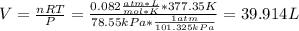V=\frac{nRT}{P}=\frac{0.082\frac{atm*L}{mol*K} *377.35K}{78.55kPa*\frac{1atm}{101.325kPa}} =39.914L
