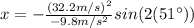 x=-\frac{(32.2 m/s)^{2}}{-9.8 m/s^{2}} sin(2(51\°))