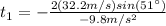 t_{1}=-\frac{2(32.2 m/s)sin(51\°)}{-9.8m/s^{2}}