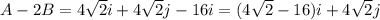 A-2B = 4\sqrt{2}i+ 4\sqrt{2}j-16i = (4\sqrt{2}-16)i+ 4\sqrt{2}j