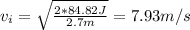v_i=\sqrt{\frac{2*84.82 J}{2.7 m}}=7.93 m/s
