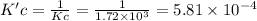 K'c=\frac{1}{Kc} =\frac{1}{1.72 \times 10^{3}  } =5.81 \times 10^{-4}