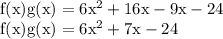\begin{array}{l}{\mathrm{f}(\mathrm{x}) \mathrm{g}(\mathrm{x})=6 \mathrm{x}^{2}+16 \mathrm{x}-9 \mathrm{x}-24} \\ {\mathrm{f}(\mathrm{x}) \mathrm{g}(\mathrm{x})=6 \mathrm{x}^{2}+7 \mathrm{x}-24}\end{array}