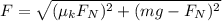 F=\sqrt{(\mu _kF_N)^2+(mg-F_N)^2}