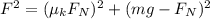 F^2=(\mu _kF_N)^2+(mg-F_N)^2