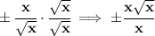 \bf \pm\cfrac{x}{\sqrt{x}}\cdot \cfrac{\sqrt{x}}{\sqrt{x}}\implies \pm \cfrac{x\sqrt{x}}{x}