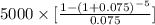 5000\times[\frac{1 - (1 + 0.075)^{-5}}{0.075}]