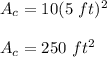 A_c = 10(5\ ft) ^2\\\\A_c = 250\ ft ^2