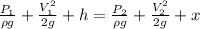 \frac{P_1}{\rho g}+\frac{V_1^2}{2g}+h=\frac{P_2}{\rho g}+\frac{V_2^2}{2g}+x