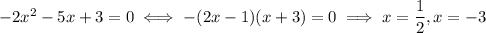 -2x^2-5x+3=0\iff-(2x-1)(x+3)=0\implies x=\dfrac12,x=-3