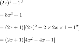 (2 x)^3 +1^3\\\\=8x^3+1\\\\=(2 x+1)[(2x)^2-2 \times 2x \times 1 +1^2]\\\\=(2 x+1)[4x^2-4 x +1]