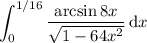 \displaystyle\int_0^{1/16}\frac{\arcsin8x}{\sqrt{1-64x^2}}\,\mathrm dx