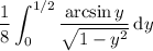 \displaystyle\frac18\int_0^{1/2}\frac{\arcsin y}{\sqrt{1-y^2}}\,\mathrm dy