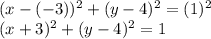 (x-(-3))^2 + (y-4)^2 =(1)^2\\(x+3)^2 + (y-4)^2 = 1