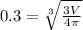 0.3= \sqrt[3]{ \frac{3V}{4 \pi } }