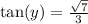 { \tan(y) }  =  \frac{ \sqrt{7} }{3}