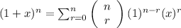 (1 + x)^{n} = \sum_{r = 0}^{n}\left(\begin{array}{ccc}n\\r\end{array}\right)(1)^{n - r}(x)^{r}