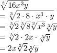 \sqrt[3]{16x^3y}\\=\sqrt[3]{2\cdot8\cdot x^3\cdot y}\\=\sqrt[3]{2} \sqrt[3]{8} \sqrt[3]{x^3} \sqrt[3]{y} \\=\sqrt[3]{2} \cdot2x\cdot \sqrt[3]{y} \\=2x\sqrt[3]{2}\sqrt[3]{y}