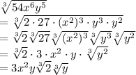 \sqrt[3]{54x^6y^5} \\=\sqrt[3]{2\cdot27\cdot (x^2)^3\cdot y^3\cdot y^2} \\=\sqrt[3]{2}\sqrt[3]{27} \sqrt[3]{(x^2)^3} \sqrt[3]{y^3} \sqrt[3]{y^2}\\=\sqrt[3]{2}\cdot 3\cdot x^2\cdot y \cdot \sqrt[3]{y^2} \\=3x^2y\sqrt[3]{2} \sqrt[3]{y}