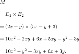 M\\\\=E_1 \times E_2\\\\=(2x+y)\times(5x-y+3)\\\\=10x^2-2xy+6x+5xy-y^2+3y\\\\=10x^2-y^2+3xy+6x+3y.