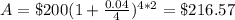 A=\$200(1+\frac{0.04}{4})^{4*2}=\$216.57