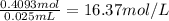 \frac{0.4093 mol}{0.025 mL}=16.37 mol/L