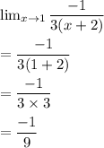 \lim_{x \to 1} \dfrac{-1}{3(x+2)}\\\\=\dfrac{-1}{3(1+2)}\\\\=\dfrac{-1}{3\times 3}\\\\=\dfrac{-1}{9}