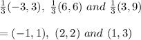 \frac{1}{3} (-3, 3),\  \frac{1}{3} (6, 6)\ and\ \frac{1}{3} (3, 9) \\  \\ =(-1,1),\ (2,2)\ and\ (1,3)
