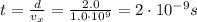 t=\frac{d}{v_x}=\frac{2.0}{1.0\cdot 10^9}=2\cdot 10^{-9} s