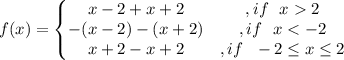f(x)=\left\{\begin{matrix}x-2+x+2 &,if\ \ x 2 \\ -(x-2)-(x+2)&,if\ \ x < -2\\ x+2-x+2&,if\ \ -2 \leq x \leq 2\end{matrix}\right.