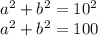 a^2+b^2=10^2\\a^2+b^2=100