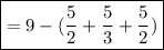 \boxed {= 9-(\frac{5}{2} + \frac{5}{3} +\frac{5}{2}) } \\