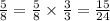 \frac{5}{8}=\frac{5}{8} \times \frac{3}{3}=\frac{15}{24}