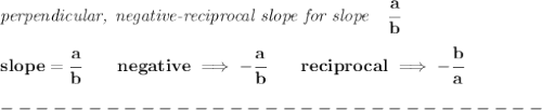 \bf \textit{perpendicular, negative-reciprocal slope for slope}\quad \cfrac{a}{b}\\\\&#10;slope=\cfrac{a}{{{ b}}}\qquad negative\implies  -\cfrac{a}{{{ b}}}\qquad reciprocal\implies - \cfrac{{{ b}}}{a}\\\\&#10;-------------------------------\\\\