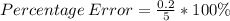 Percentage\:Error=\frac{0.2}{5}*100\%