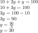 10 + 2y + y = 100\\10 + 3y = 100\\3y = 100-10\\3y = 90\\y = \frac {90} {3}\\y = 30