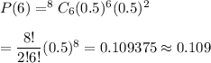 P(6)=^8C_6(0.5)^6(0.5)^2\\\\=\dfrac{8!}{2!6!}(0.5)^8=0.109375\approx0.109