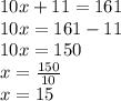 10x + 11 = 161\\10x = 161-11\\10x = 150\\x = \frac {150} {10}\\x = 15