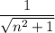 \dfrac1{\sqrt{n^2+1}}